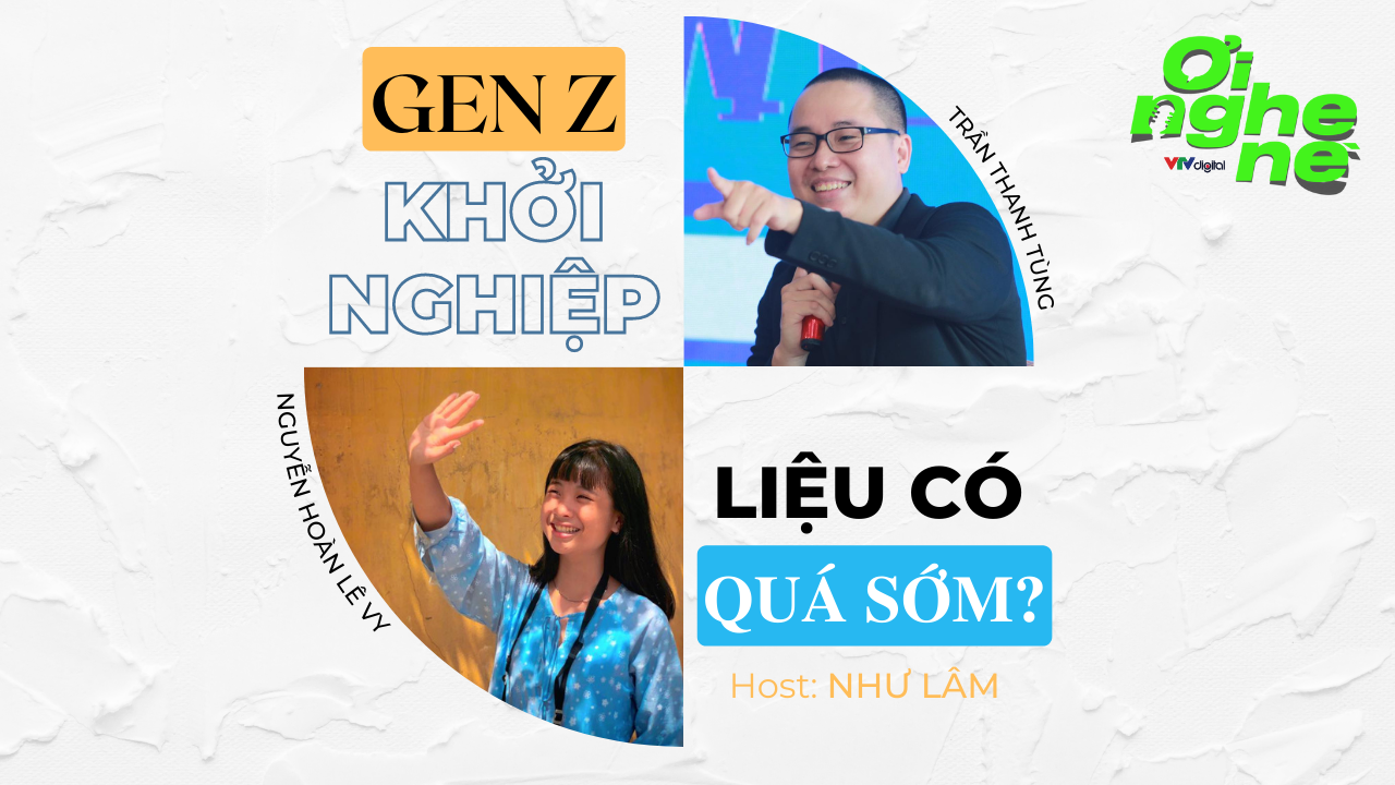 Podcast Ơi nghe nè | Gen Z khởi nghiệp - Liệu có quá sớm? | Số 39